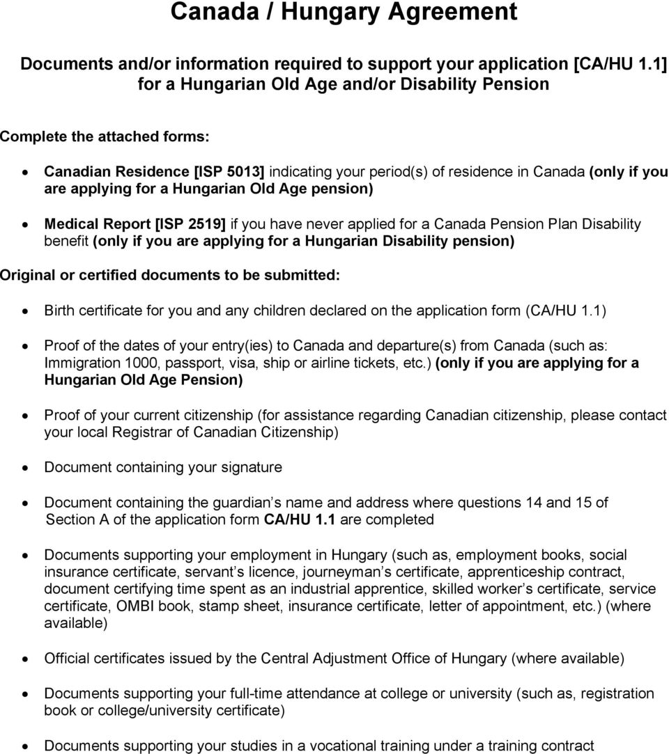 Hungarian Old Age pension) Medical Report [ISP 2519] if you have never applied for a Canada Pension Plan Disability benefit (only if you are applying for a Hungarian Disability pension) Original or