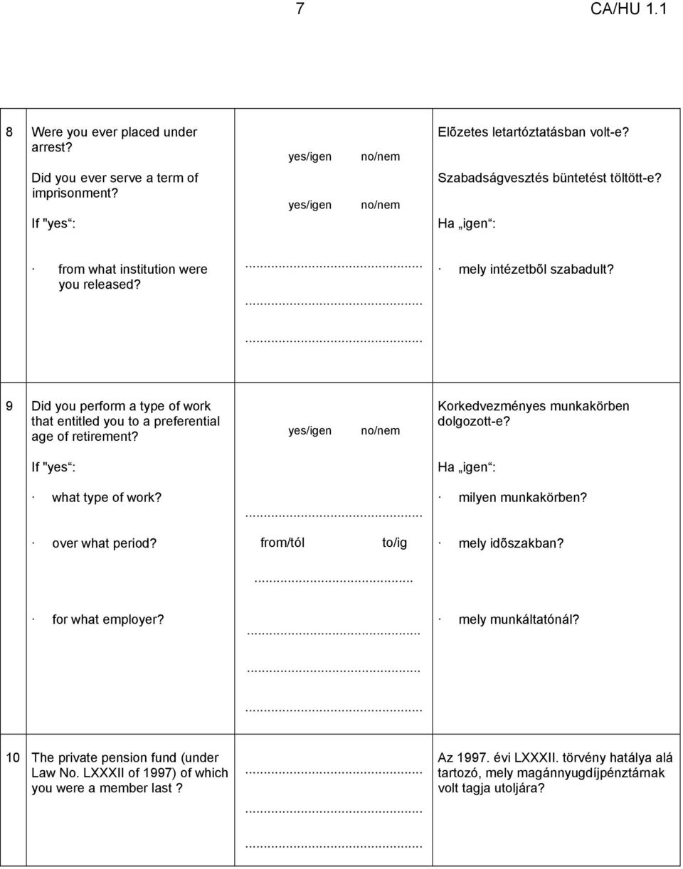 If "yes : what type of work? Korkedvezményes munkakörben dolgozott-e? milyen munkakörben? over what period? from/tól to/ig mely idõszakban?... for what employer?