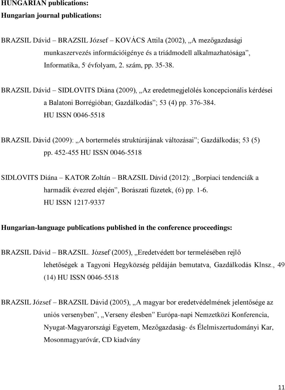 HU ISSN 0046-5518 BRAZSIL Dávid (2009): A bortermelés struktúrájának változásai ; Gazdálkodás; 53 (5) pp.