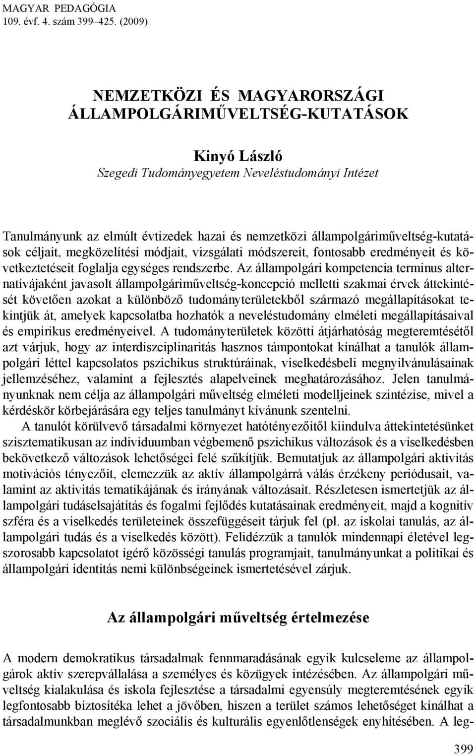 állampolgáriműveltség-kutatások céljait, megközelítési módjait, vizsgálati módszereit, fontosabb eredményeit és következtetéseit foglalja egységes rendszerbe.