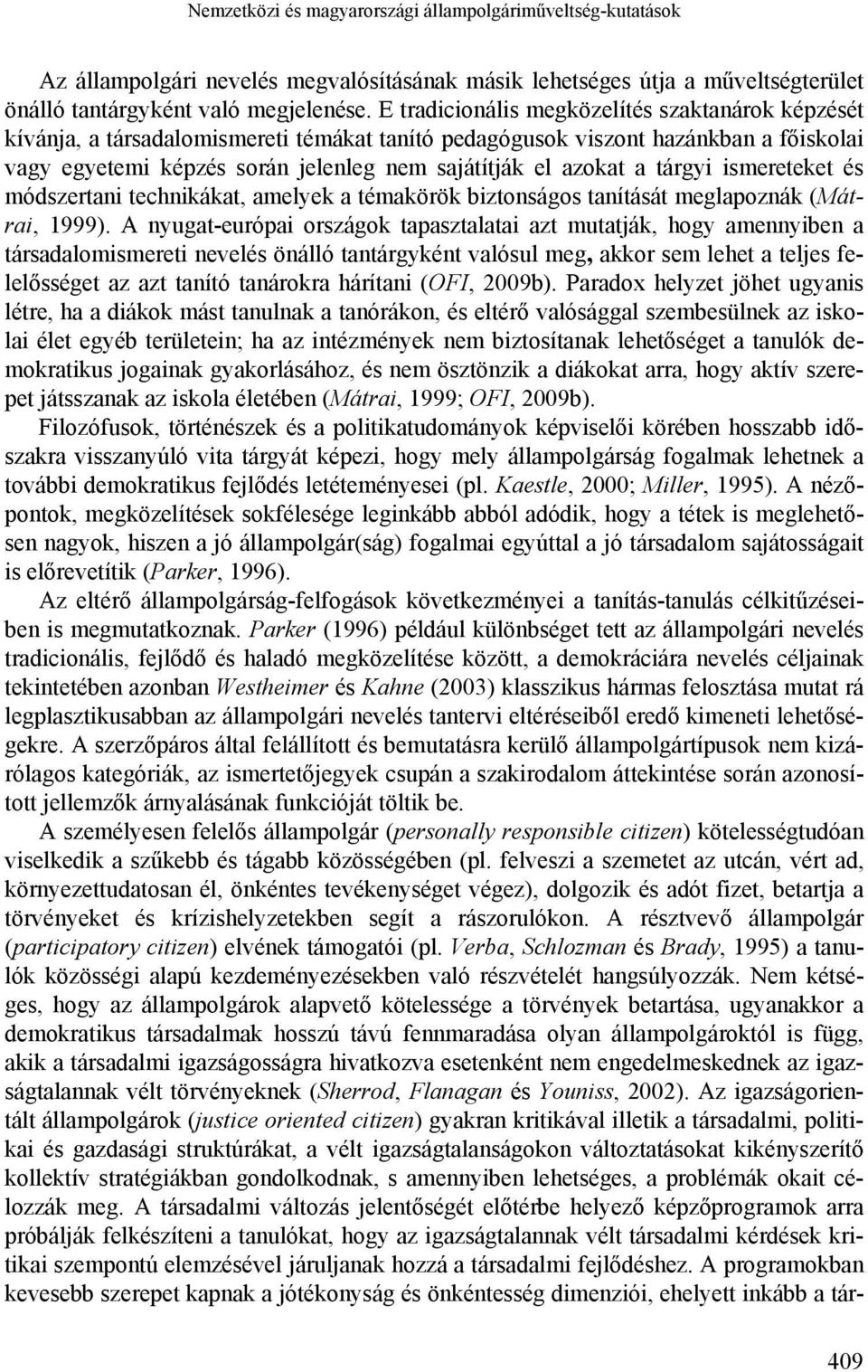 tárgyi ismereteket és módszertani technikákat, amelyek a témakörök biztonságos tanítását meglapoznák (Mátrai, 1999).