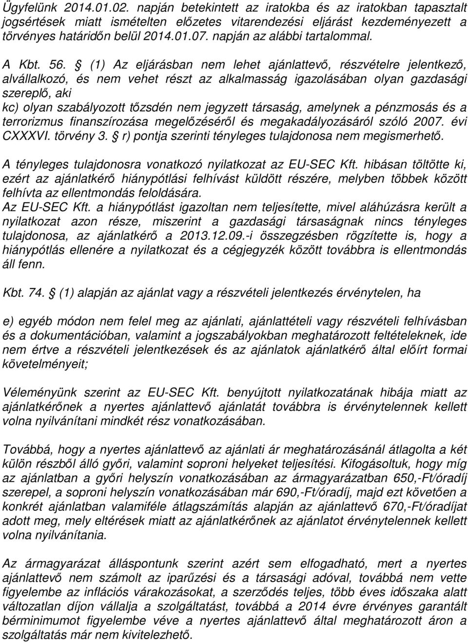 (1) Az eljárásban nem lehet ajánlattevő, részvételre jelentkező, alvállalkozó, és nem vehet részt az alkalmasság igazolásában olyan gazdasági szereplő, aki kc) olyan szabályozott tőzsdén nem jegyzett