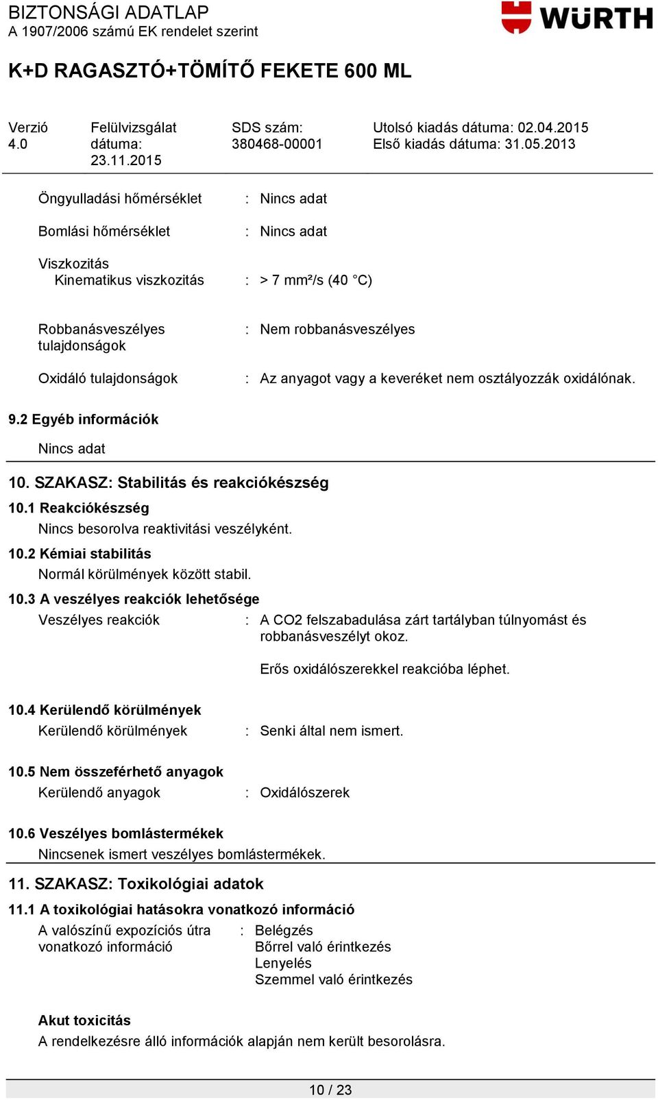 10.3 A veszélyes reakciók lehetősége Veszélyes reakciók : A CO2 felszabadulása zárt tartályban túlnyomást és robbanásveszélyt okoz. Erős oxidálószerekkel reakcióba léphet. 10.