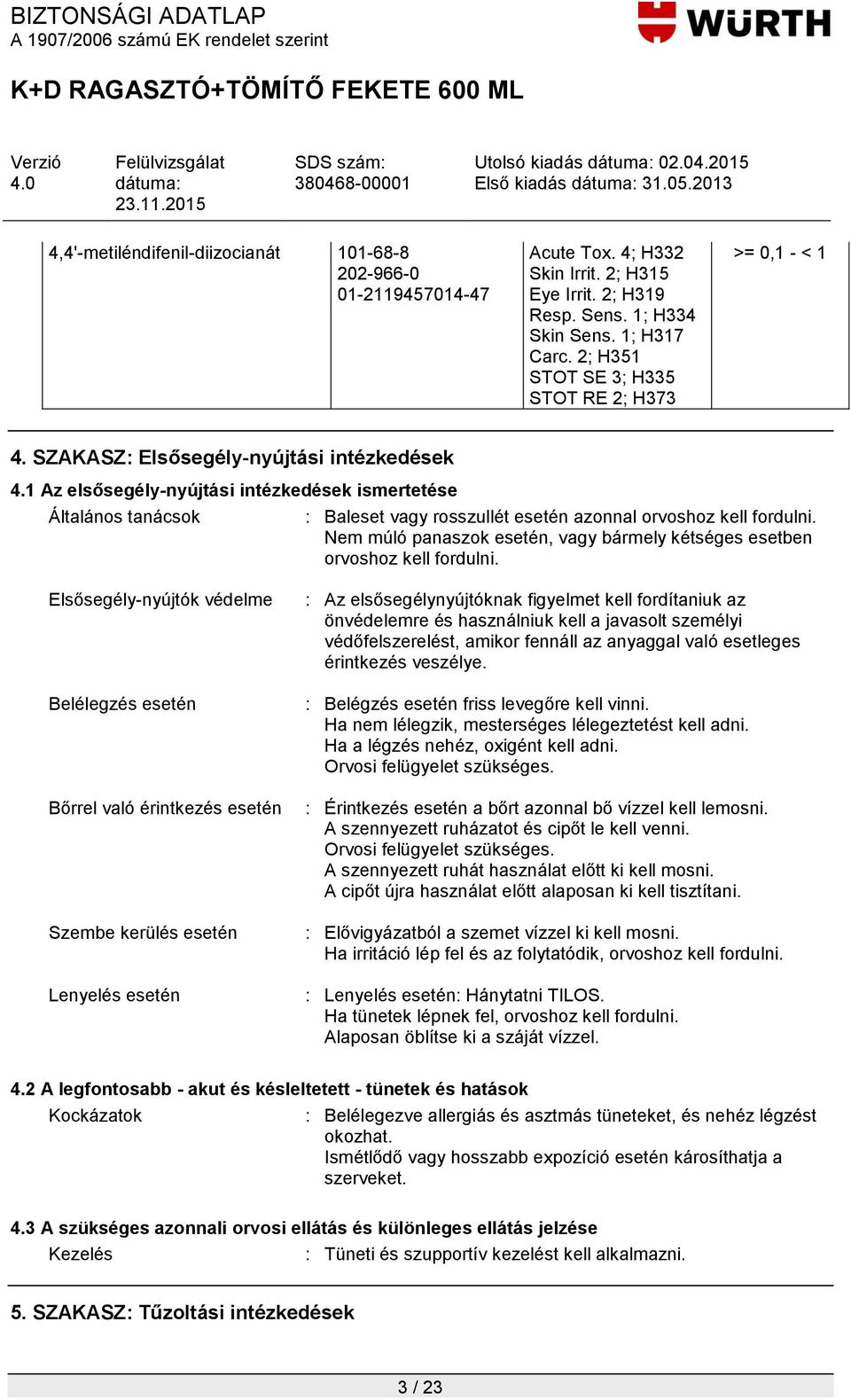 1 Az elsősegély-nyújtási intézkedések ismertetése Általános tanácsok : Baleset vagy rosszullét esetén azonnal orvoshoz kell fordulni.