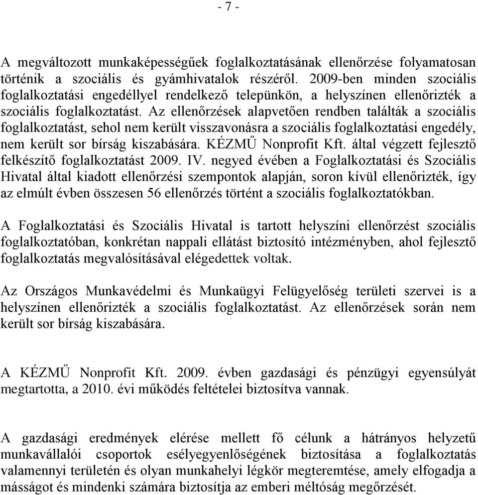 Az ellenőrzések alapvetően rendben találták a szociális foglalkoztatást, sehol nem került visszavonásra a szociális foglalkoztatási engedély, nem került sor bírság kiszabására. KÉZMŰ Nonprofit Kft.