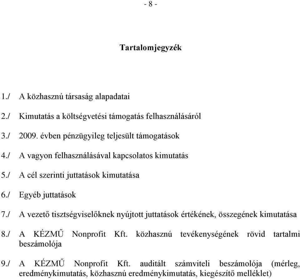 / Egyéb juttatások 7./ A vezető tisztségviselőknek nyújtott juttatások értékének, összegének kimutatása 8./ A KÉZMŰ Nonprofit Kft.