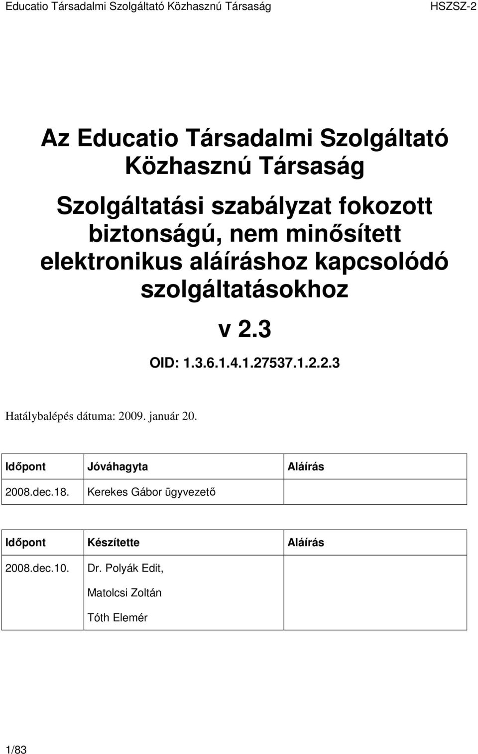 3 OID: 1.3.6.1.4.1.27537.1.2.2.3 Hatálybalépés dátuma: 2009. január 20.