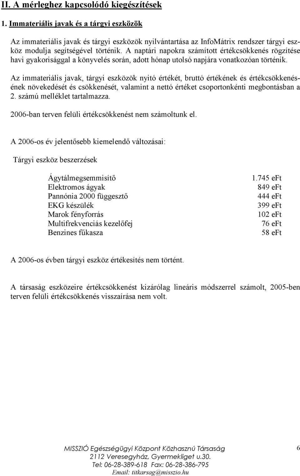 A naptári napokra számított értékcsökkenés rögzítése havi gyakorisággal a könyvelés során, adott hónap utolsó napjára vonatkozóan történik.