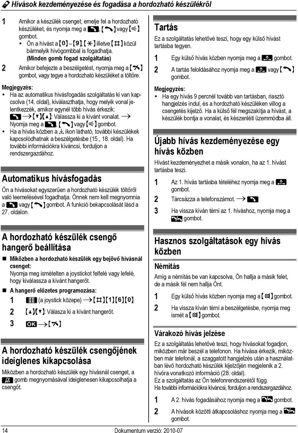 Megjegyzés: Ha az automatikus hívásfogadás szolgáltatás ki van kapcsolva (14.