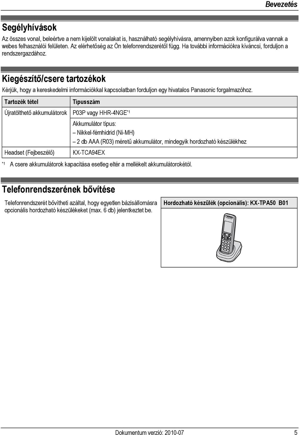 Kiegészítő/csere tartozékok Kérjük, hogy a kereskedelmi információkkal kapcsolatban forduljon egy hivatalos Panasonic forgalmazóhoz.