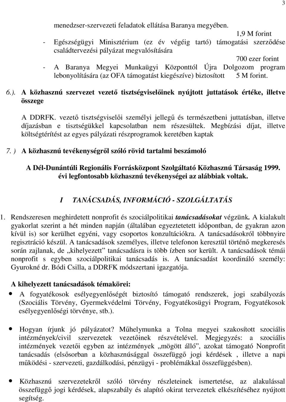 program lebonyolítására (az OFA támogatást kiegészíve) biztosított 5 M forint. 6.). A közhasznú szervezet vezetı tisztségviselıinek nyújtott juttatások értéke, illetve összege A DDRFK.