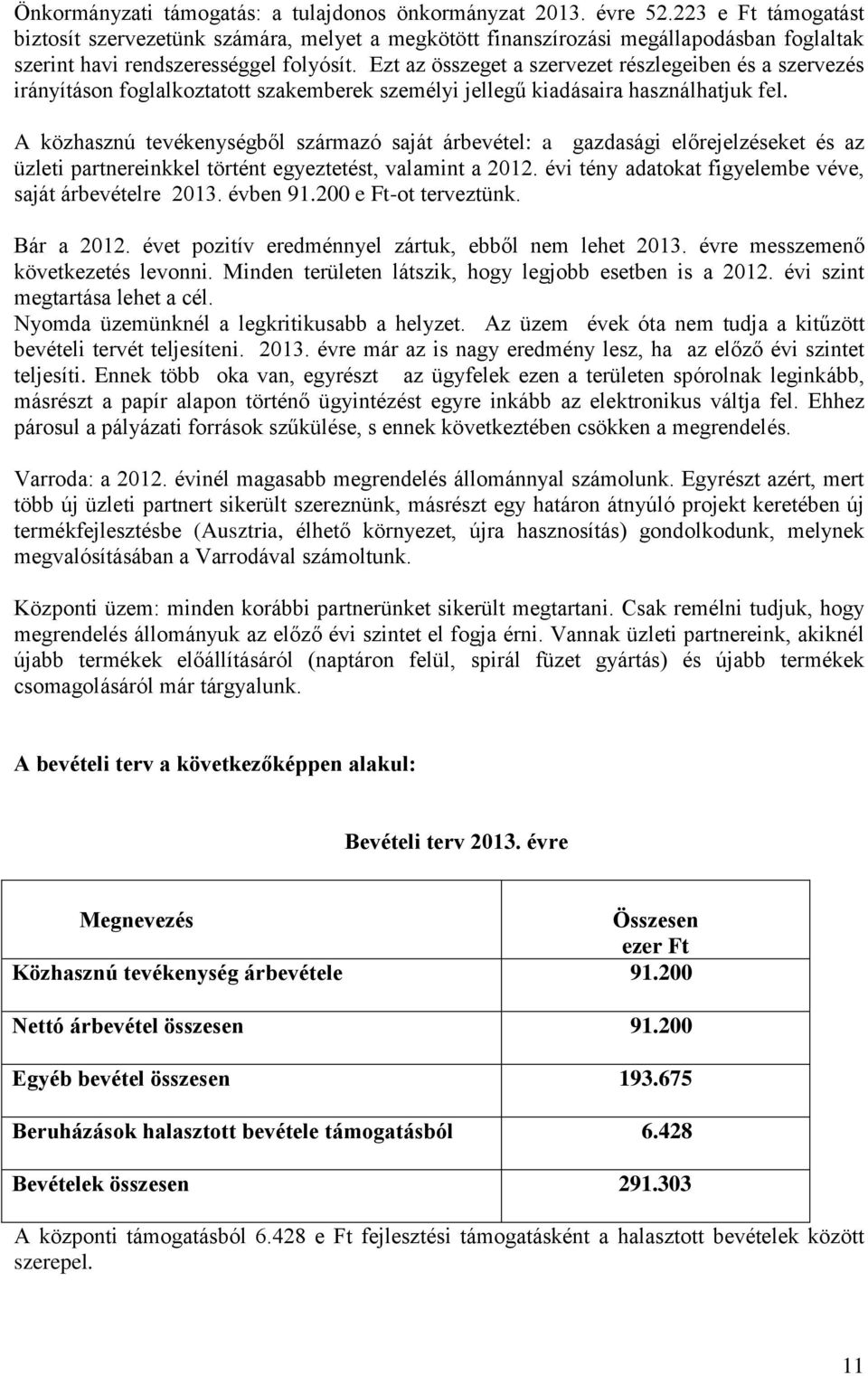 Ezt az összeget a szervezet részlegeiben és a szervezés irányításon foglalkoztatott szakemberek személyi jellegű kiadásaira használhatjuk fel.