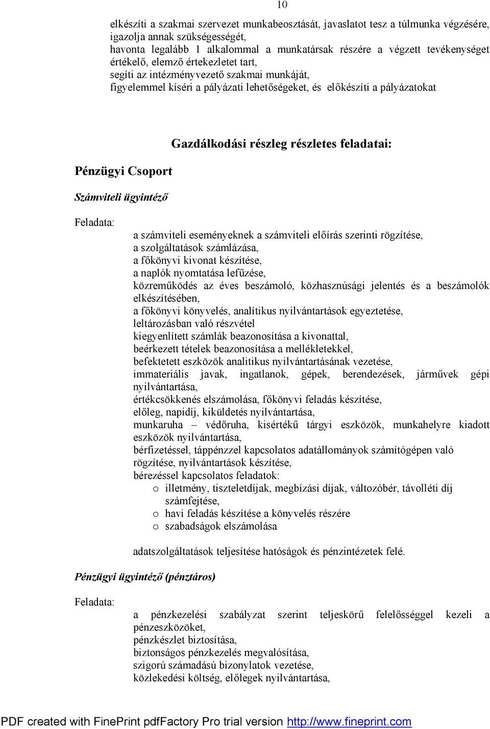 Gazdálkodási részleg részletes feladatai: Feladata: a számviteli eseményeknek a számviteli előírás szerinti rögzítése, a szolgáltatások számlázása, a főkönyvi kivonat készítése, a naplók nyomtatása