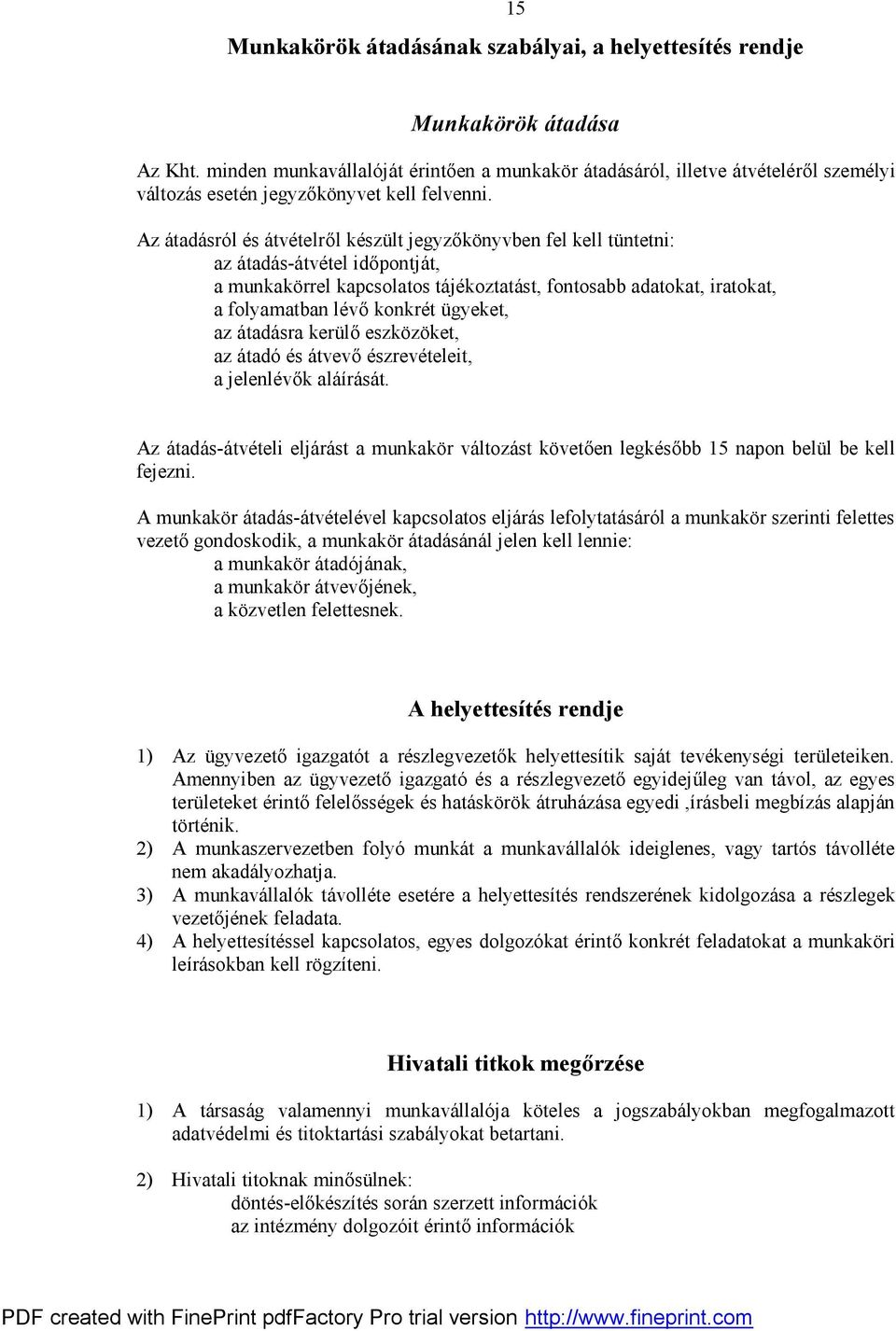 Az átadásról és átvételről készült jegyzőkönyvben fel kell tüntetni: az átadás-átvétel időpontját, a munkakörrel kapcsolatos tájékoztatást, fontosabb adatokat, iratokat, a folyamatban lévő konkrét