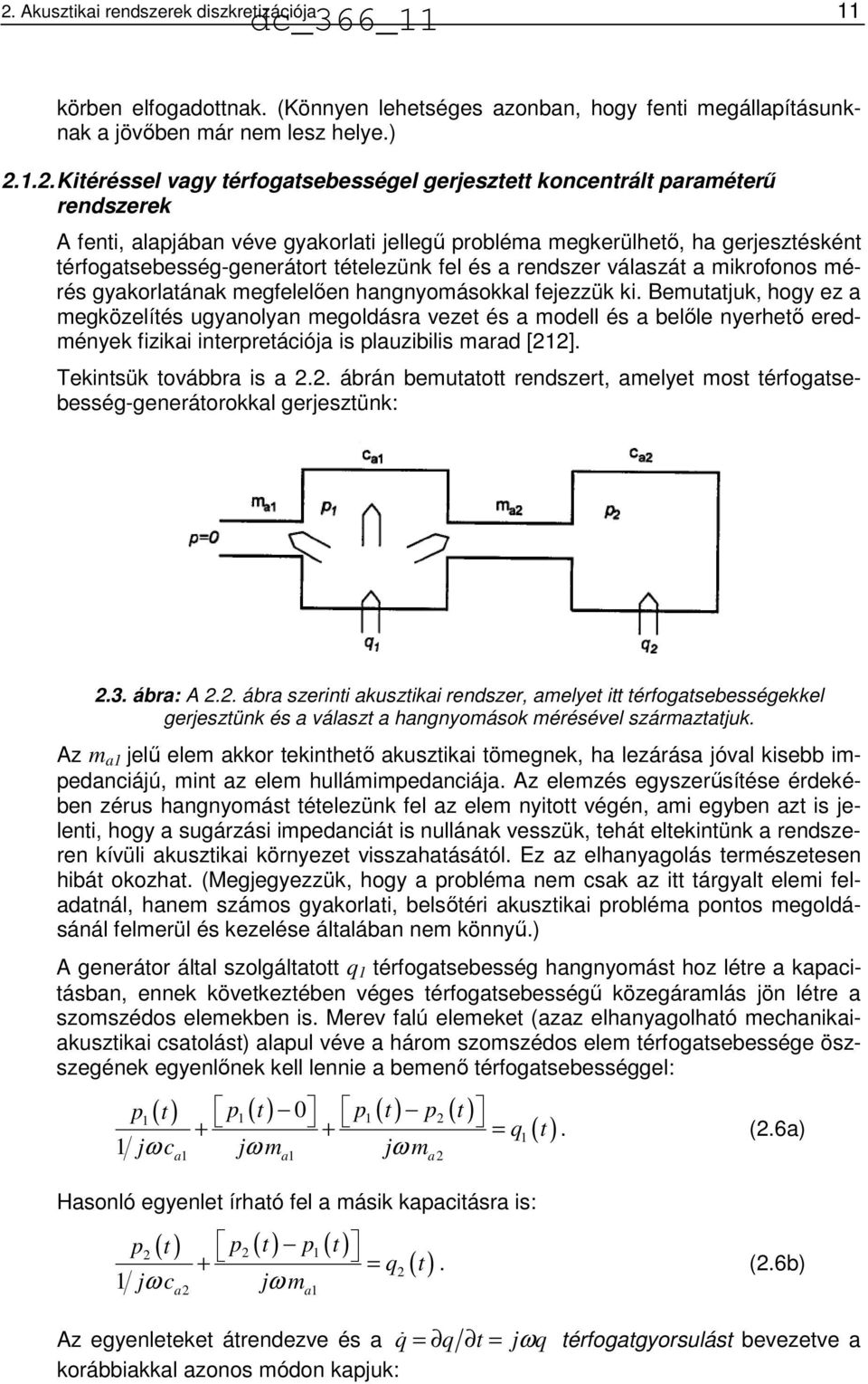 körben elfogadottnak. (Könnyen lehetséges azonban, hogy fenti megállapításunknak a jövőben már nem lesz helye.).1.