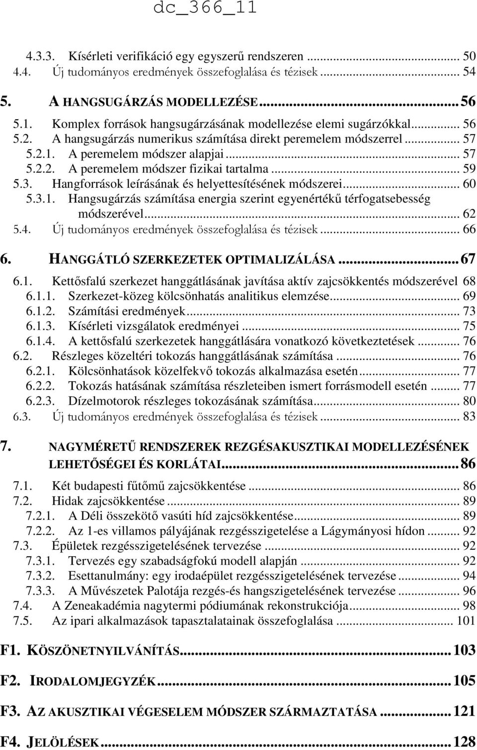 Hangforrások leírásának és helyettesítésének módszerei... 60 5.3.1. Hangsugárzás számítása energia szerint egyenértékű térfogatsebesség módszerével... 6 5.4.