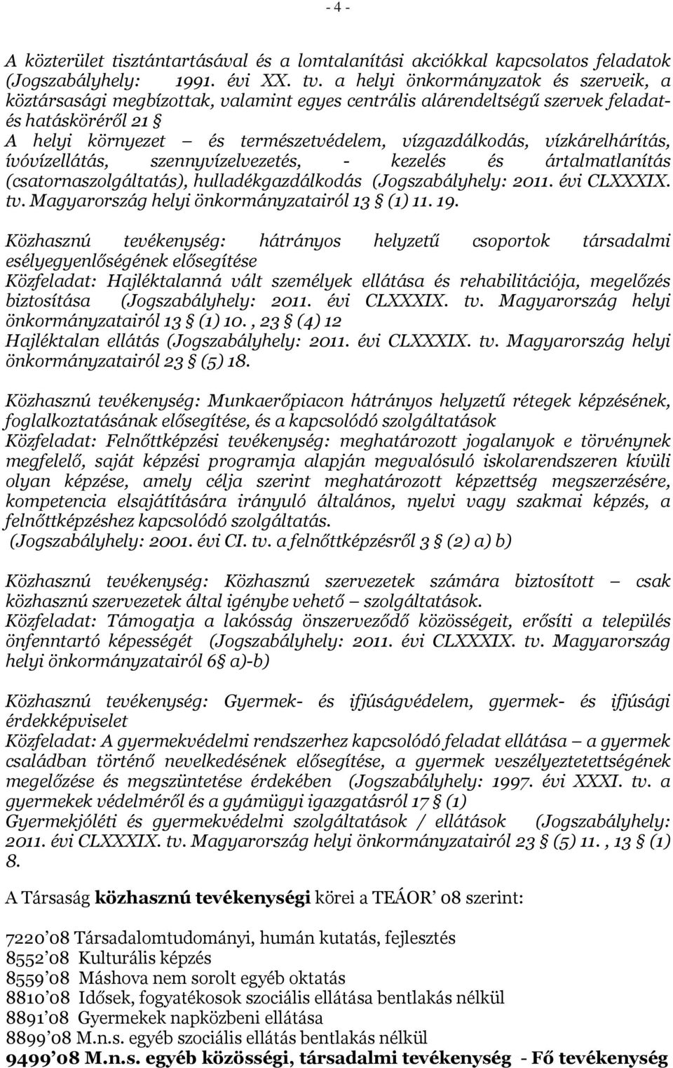 vízkárelhárítás, ívóvízellátás, szennyvízelvezetés, - kezelés és ártalmatlanítás (csatornaszolgáltatás), hulladékgazdálkodás (Jogszabályhely: 2011. évi CLXXXIX. tv.