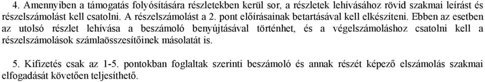 Ebben az esetben az utolsó részlet lehívása a beszámoló benyújtásával történhet, és a végelszámoláshoz csatolni kell a