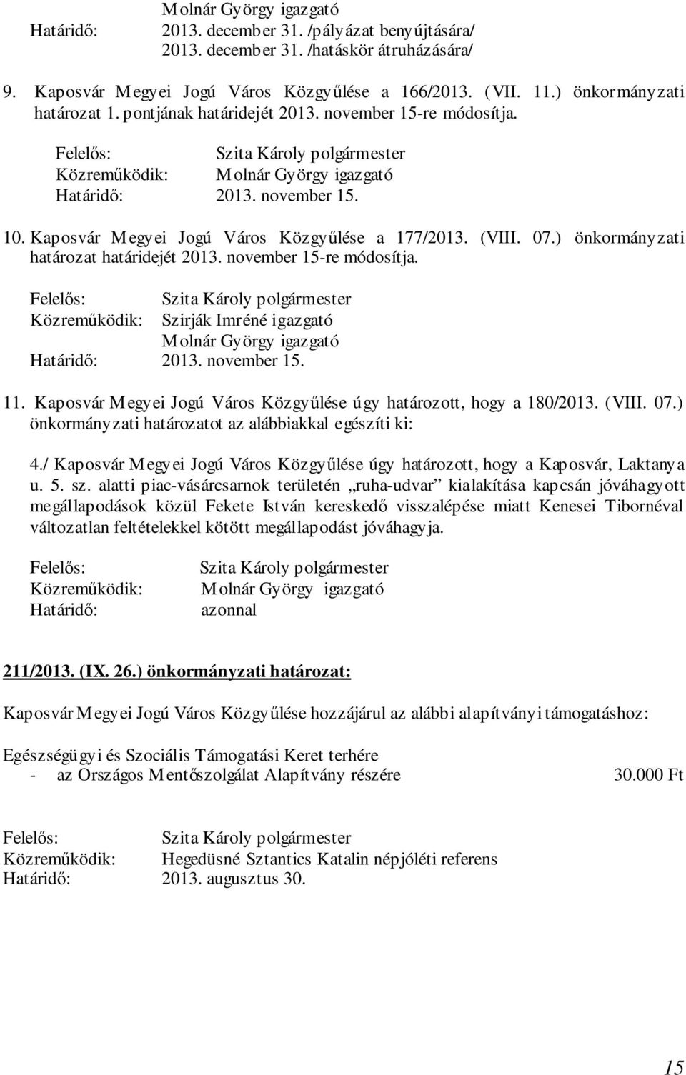 november 15-re módosítja. Szirják Imréné igazgató 2013. november 15. 11. Kaposvár Megyei Jogú Város Közgyűlése úgy határozott, hogy a 180/2013. (VIII. 07.
