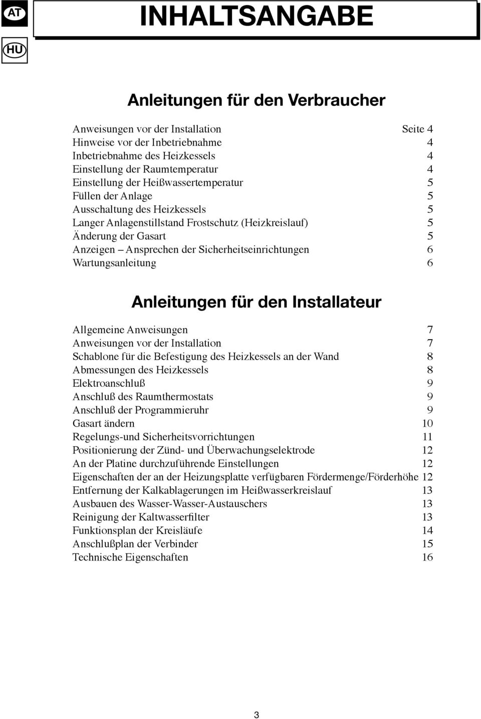 Sicherheitseinrichtungen 6 Wartungsanleitung 6 Anleitungen für den Installateur Allgemeine Anweisungen 7 Anweisungen vor der Installation 7 Schablone für die Befestigung des Heizkessels an der Wand 8