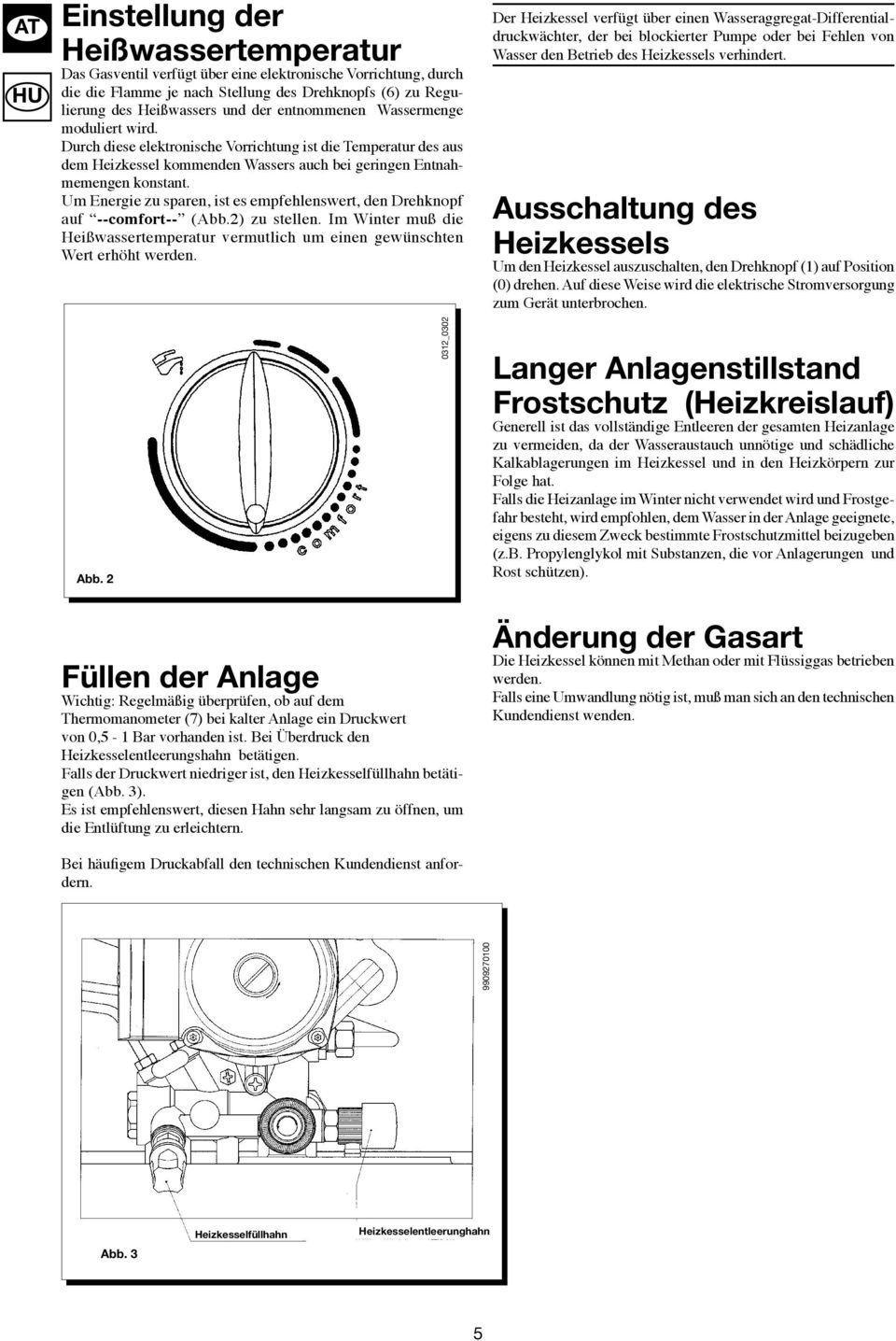 Um Energie zu sparen, ist es empfehlenswert, den Drehknopf auf --comfort-- (Abb.2) zu stellen. Im Winter muß die Heißwassertemperatur vermutlich um einen gewünschten Wert erhöht werden. Abb.