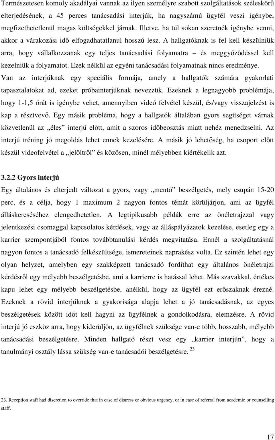 A hallgatóknak is fel kell készülniük arra, hogy vállalkozzanak egy teljes tanácsadási folyamatra és meggyőződéssel kell kezelniük a folyamatot.