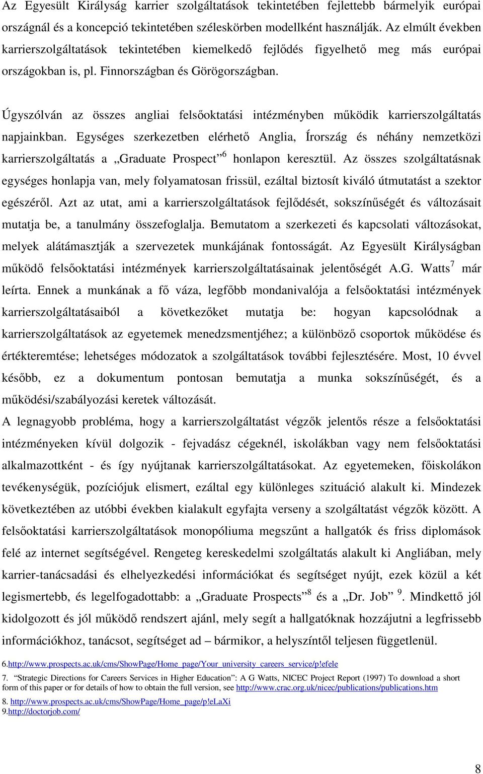 Úgyszólván az összes angliai felsőoktatási intézményben működik karrierszolgáltatás napjainkban.