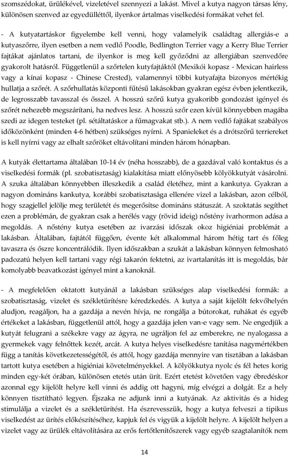 tartani, de ilyenkor is meg kell győződni az allergiában szenvedőre gyakorolt hatásról.