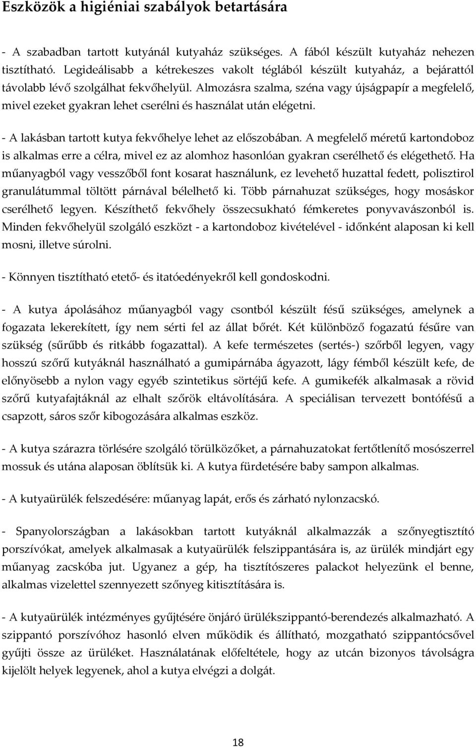 Almozásra szalma, széna vagy újságpapír a megfelelő, mivel ezeket gyakran lehet cserélni és használat után elégetni. - A lakásban tartott kutya fekvőhelye lehet az előszobában.