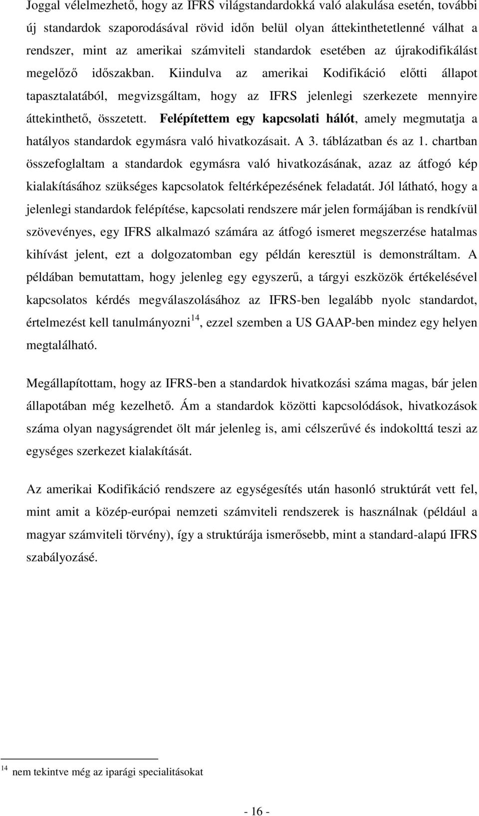 Kiindulva az amerikai Kodifikáció előtti állapot tapasztalatából, megvizsgáltam, hogy az IFRS jelenlegi szerkezete mennyire áttekinthető, összetett.