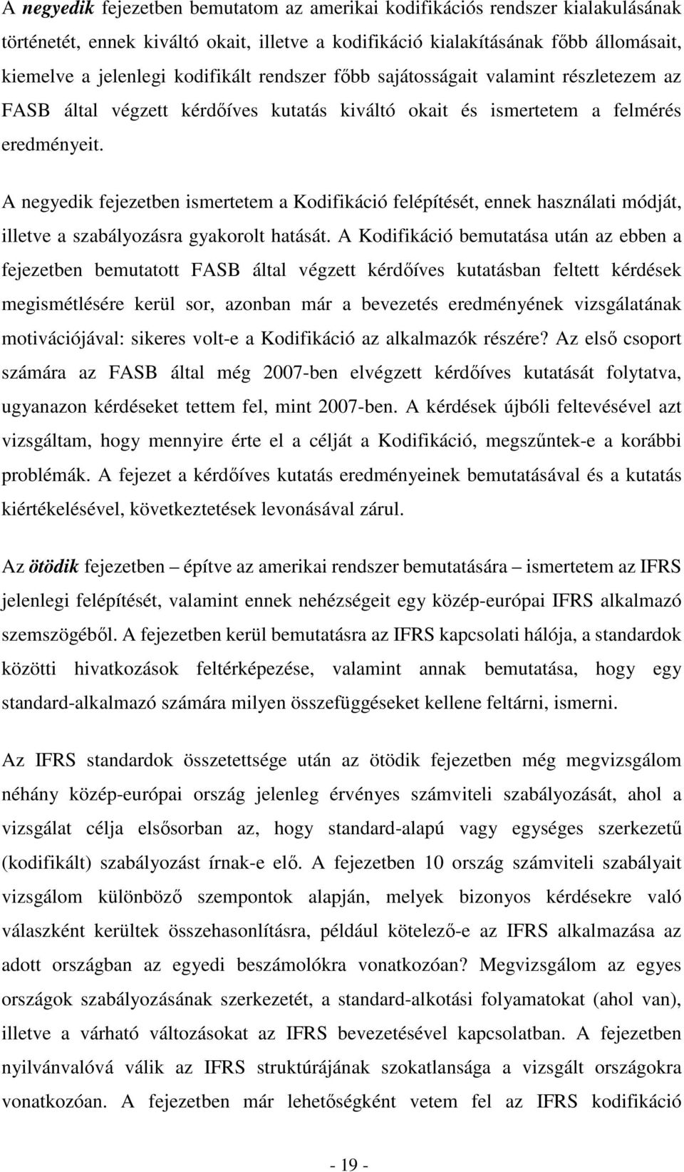 A negyedik fejezetben ismertetem a Kodifikáció felépítését, ennek használati módját, illetve a szabályozásra gyakorolt hatását.