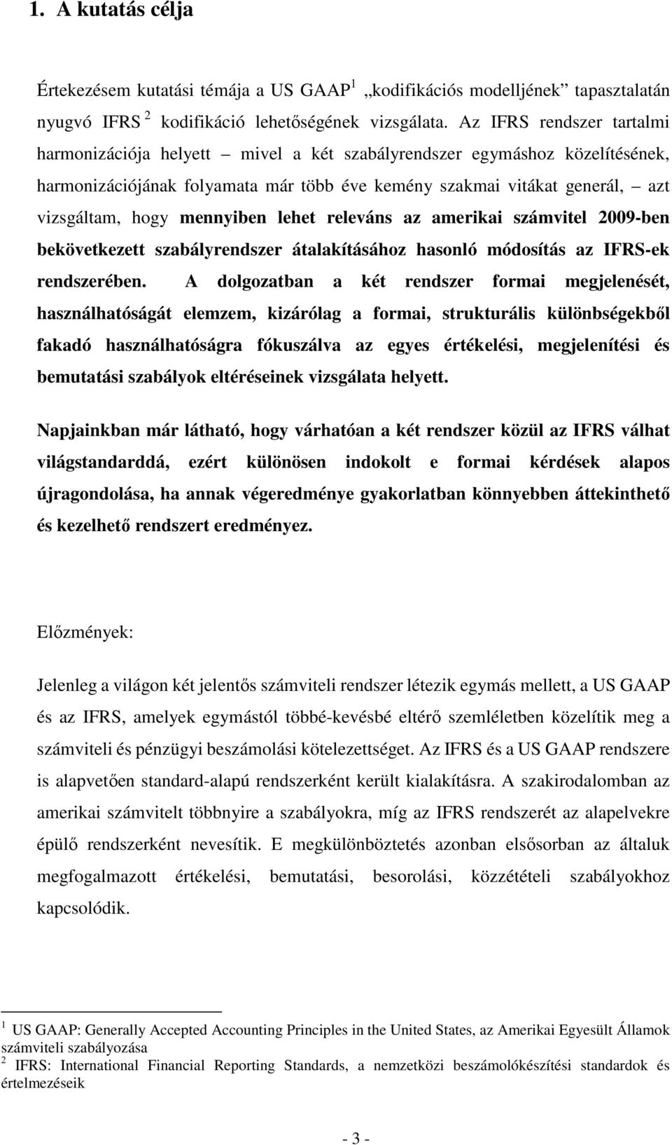 mennyiben lehet releváns az amerikai számvitel 2009-ben bekövetkezett szabályrendszer átalakításához hasonló módosítás az IFRS-ek rendszerében.