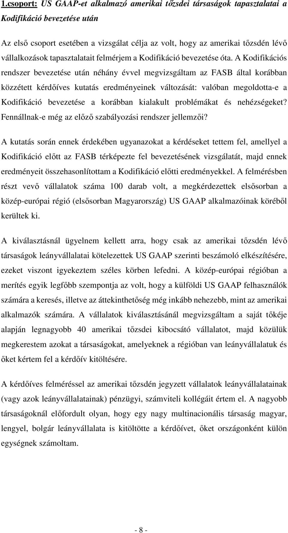 A Kodifikációs rendszer bevezetése után néhány évvel megvizsgáltam az FASB által korábban közzétett kérdőíves kutatás eredményeinek változását: valóban megoldotta-e a Kodifikáció bevezetése a