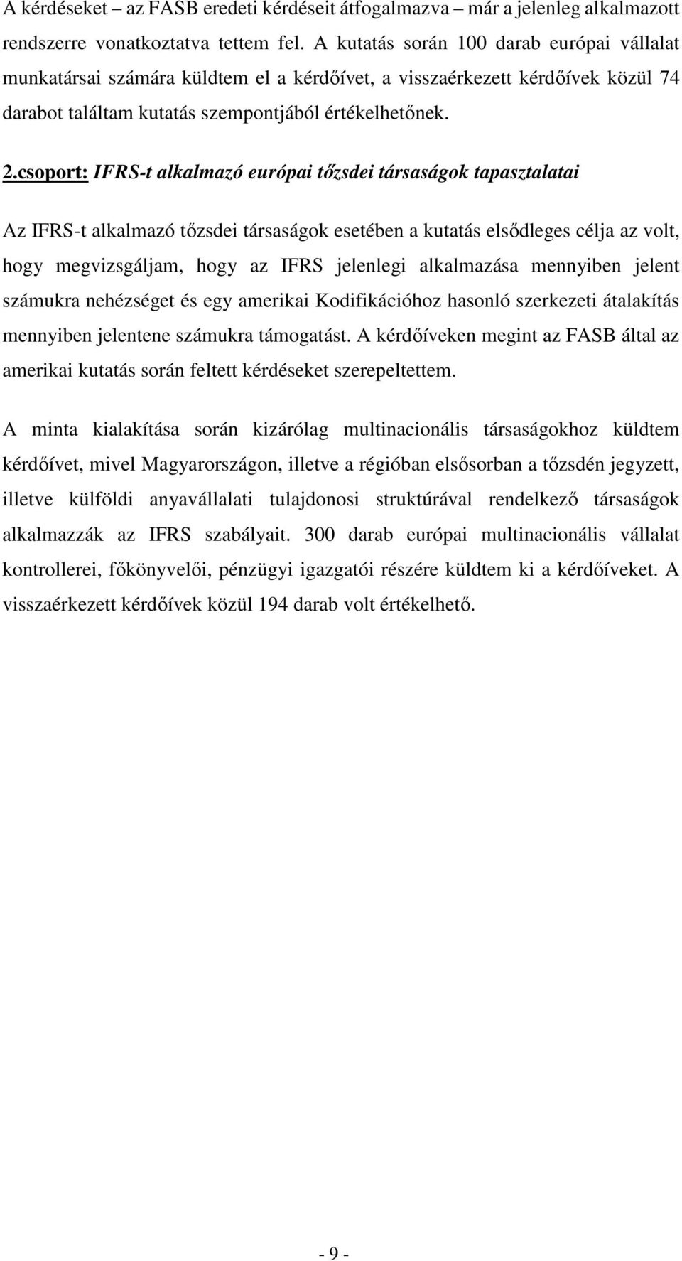 csoport: IFRS-t alkalmazó európai tőzsdei társaságok tapasztalatai Az IFRS-t alkalmazó tőzsdei társaságok esetében a kutatás elsődleges célja az volt, hogy megvizsgáljam, hogy az IFRS jelenlegi