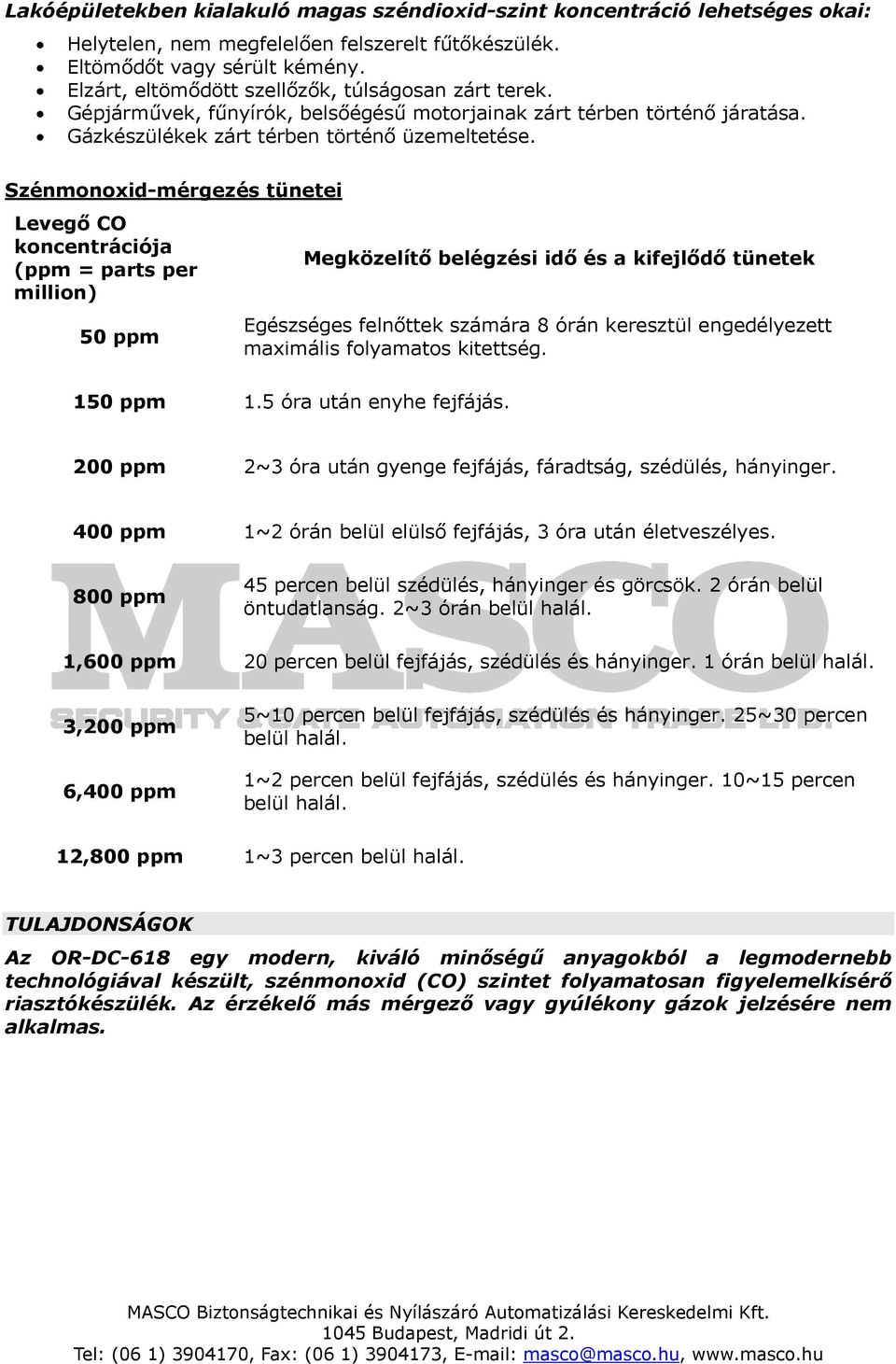 Szénmonoxid-mérgezés tünetei Levegő CO koncentrációja (ppm = parts per million) 50 ppm Megközelítő belégzési idő és a kifejlődő tünetek Egészséges felnőttek számára 8 órán keresztül engedélyezett