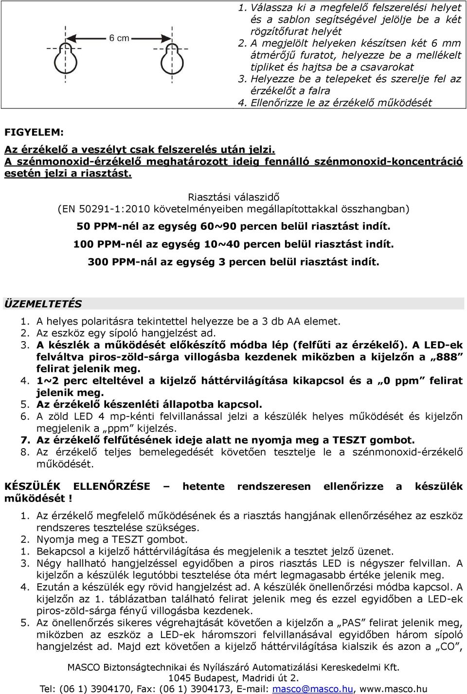 Ellenőrizze le az érzékelő működését FIGYELEM: Az érzékelő a veszélyt csak felszerelés után jelzi.