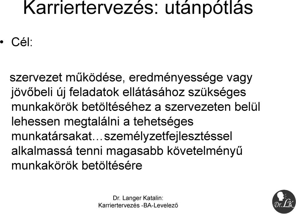 szervezeten belül lehessen megtalálni a tehetséges munkatársakat