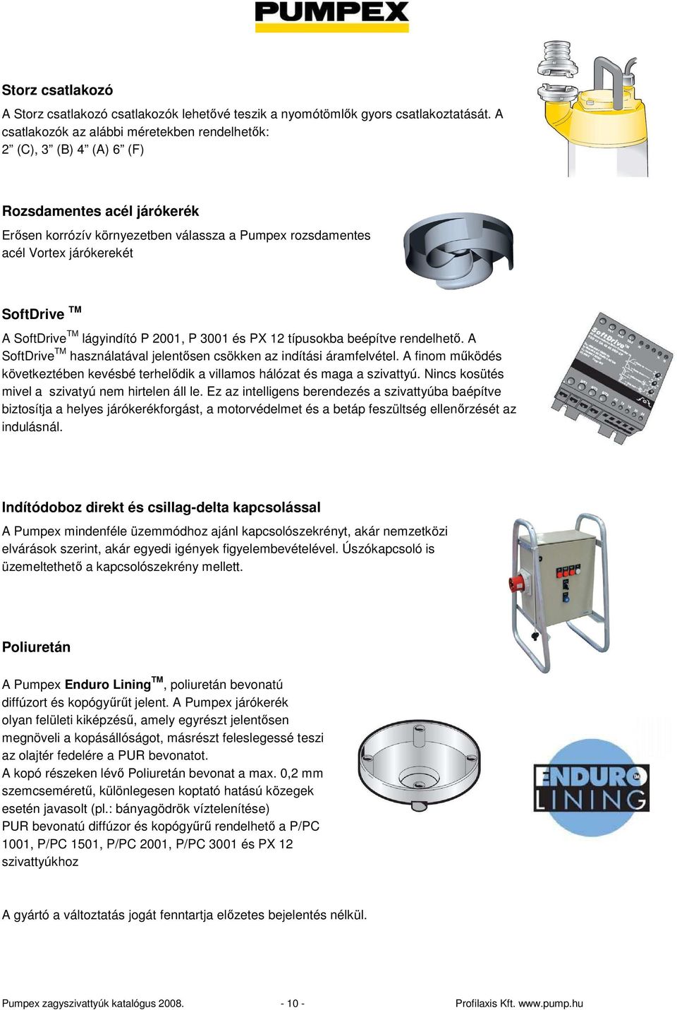 SoftDrive TM lágyindító P 2001, P 3001 és PX 12 típusokba beépítve rendelhetı. A SoftDrive TM használatával jelentısen csökken az indítási áramfelvétel.