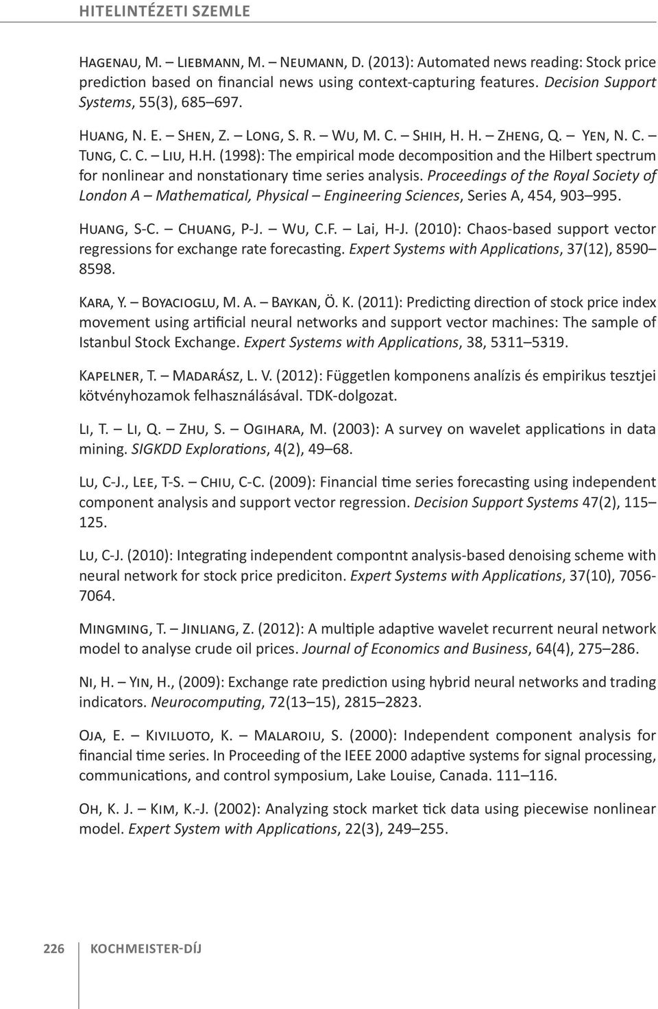 Proceedings of the Royal Society of London A Mathematical, Physical Engineering Sciences, Series A, 454, 903 995. Huang, S-C. Chuang, P-J. Wu, C.F. Lai, H-J.