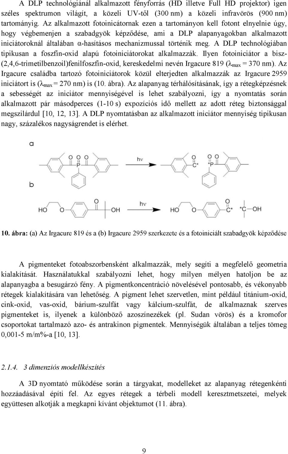 mechanizmussal történik meg. A DLP technológiában tipikusan a foszfin-oxid alapú fotoiniciátorokat alkalmazzák.