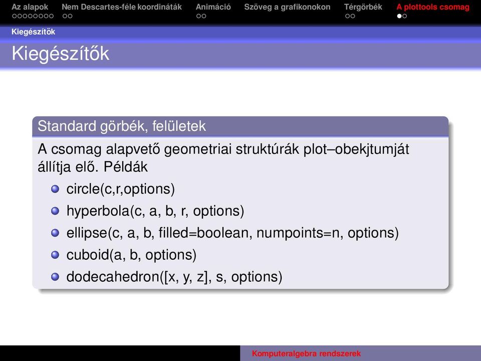 Példák circle(c,r,options) hyperbola(c, a, b, r, options) ellipse(c, a,