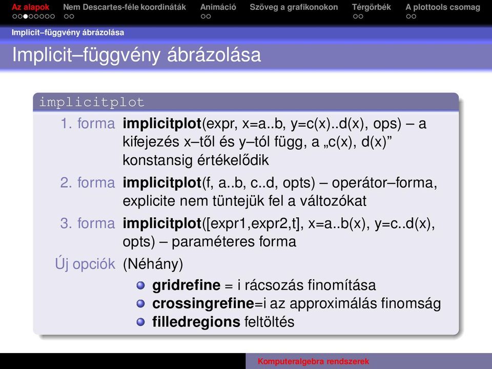 .d, opts) operátor forma, explicite nem tüntejük fel a változókat 3. forma implicitplot([expr1,expr2,t], x=a..b(x), y=c.