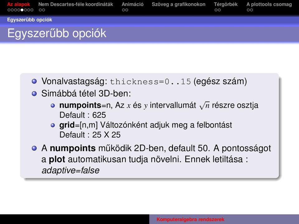 osztja Default : 625 grid=[n,m] Változónként adjuk meg a felbontást Default : 25 X 25 A