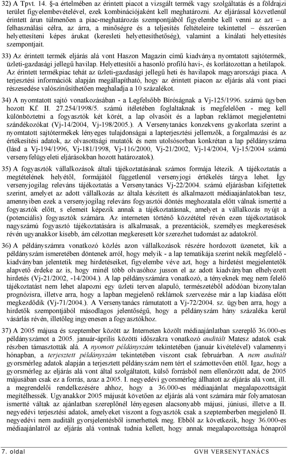 ésszerűen helyettesíteni képes árukat (keresleti helyettesíthetőség), valamint a kínálati helyettesítés szempontjait.