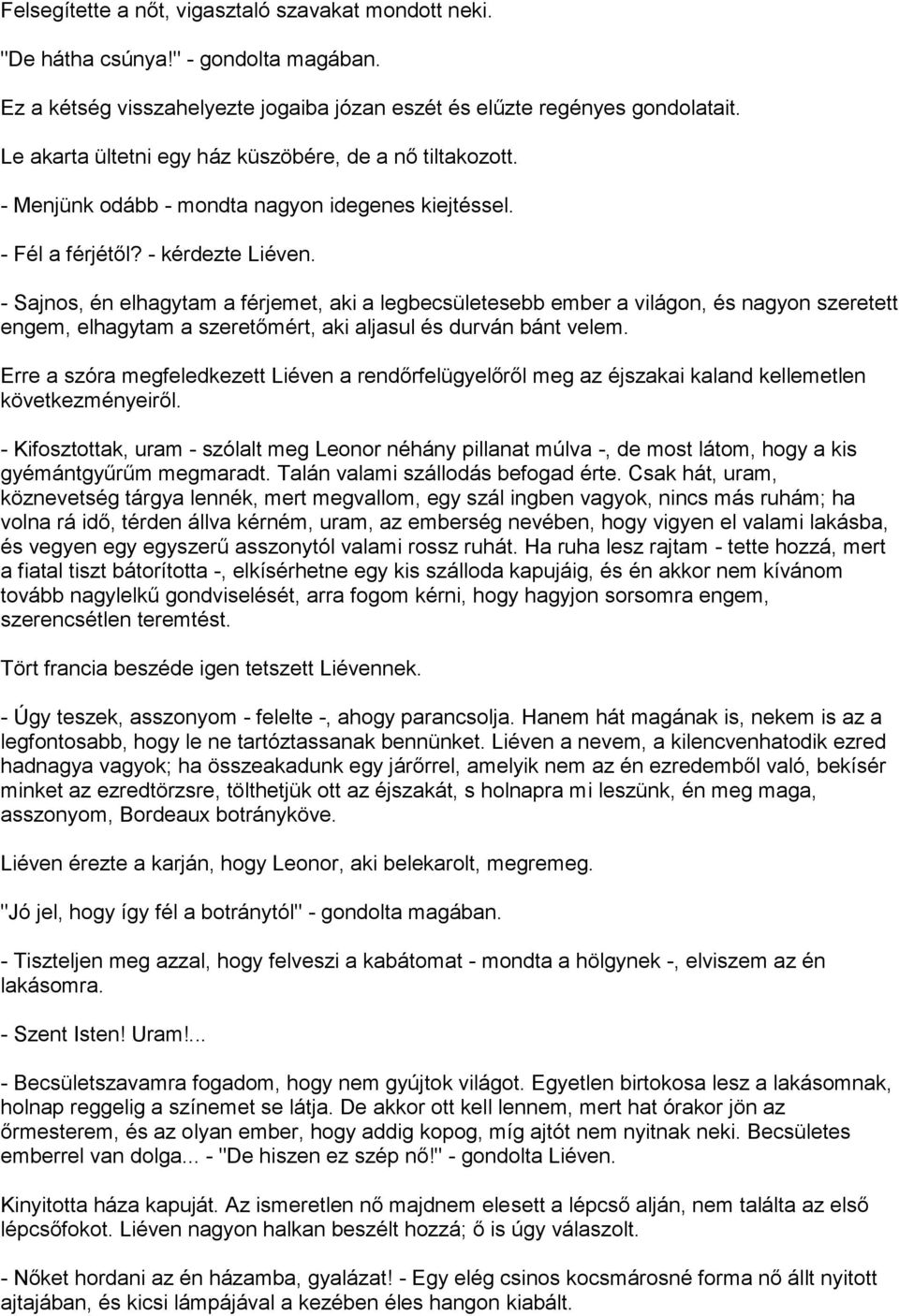 - Sajnos, én elhagytam a férjemet, aki a legbecsületesebb ember a világon, és nagyon szeretett engem, elhagytam a szeretőmért, aki aljasul és durván bánt velem.