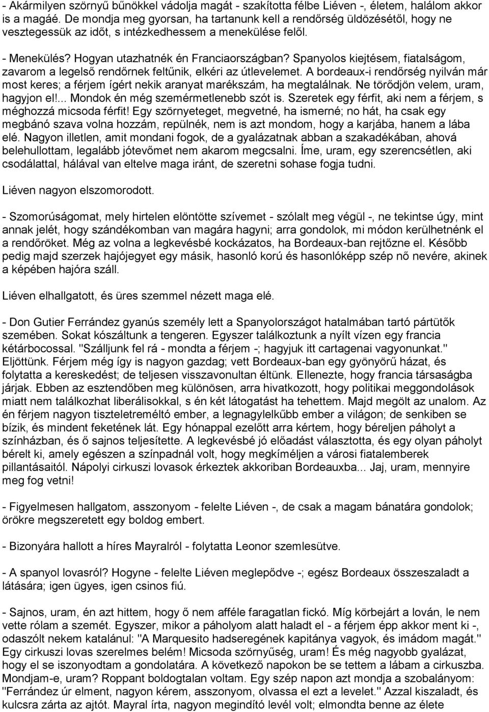 Spanyolos kiejtésem, fiatalságom, zavarom a legelső rendőrnek feltűnik, elkéri az útlevelemet. A bordeaux-i rendőrség nyilván már most keres; a férjem ígért nekik aranyat marékszám, ha megtalálnak.