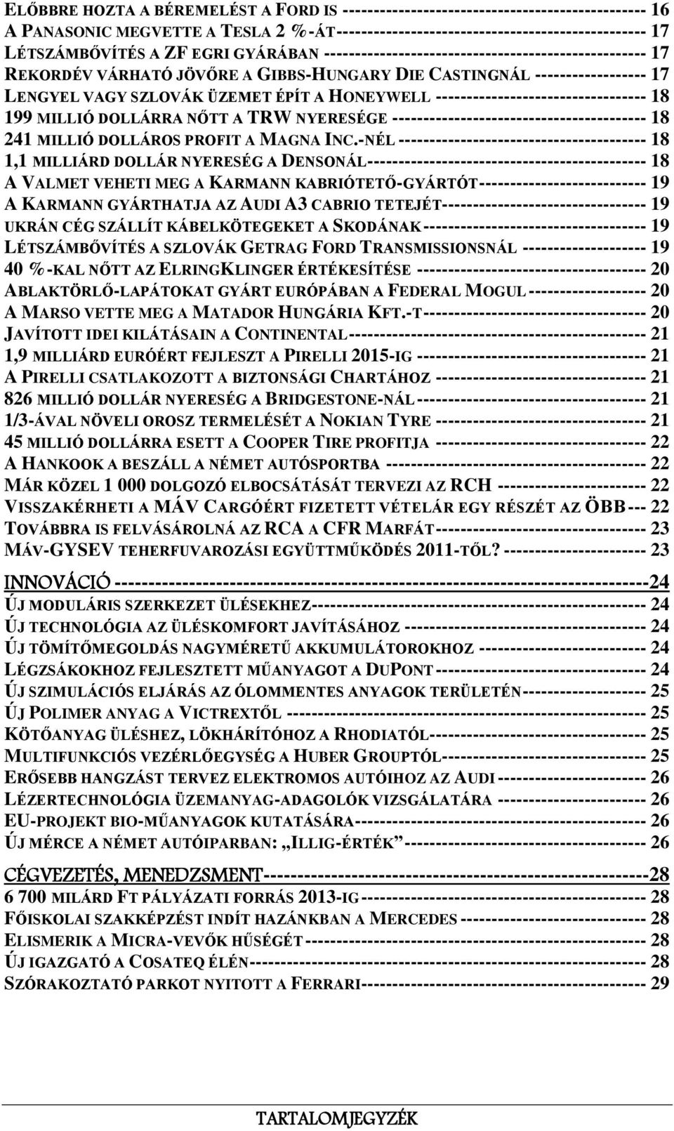 ---------------------------------- 18 199 MILLIÓ DOLLÁRRA NŐTT A TRW NYERESÉGE ----------------------------------------- 18 241 MILLIÓ DOLLÁROS PROFIT A MAGNA INC.