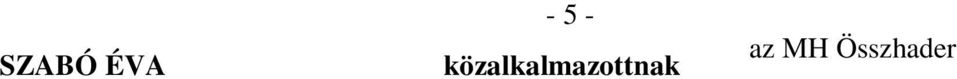 A SZÁRAZFÖLDI HADERŐ MUNKAKÖREIBŐL: SZABÓ ZSOLT FILÓ LÁSZLÓ DÓCZI SÁNDOR NÉMETH LÁSZLÓ A LÉGIERŐ MUNKAKÖREIBŐL: KÁRÁNDI ZSOLT KOVÁCS ZOLTÁN szakaszvezetőnek szakaszvezetőnek A VEZETÉS, IRÁNYÍTÁS,