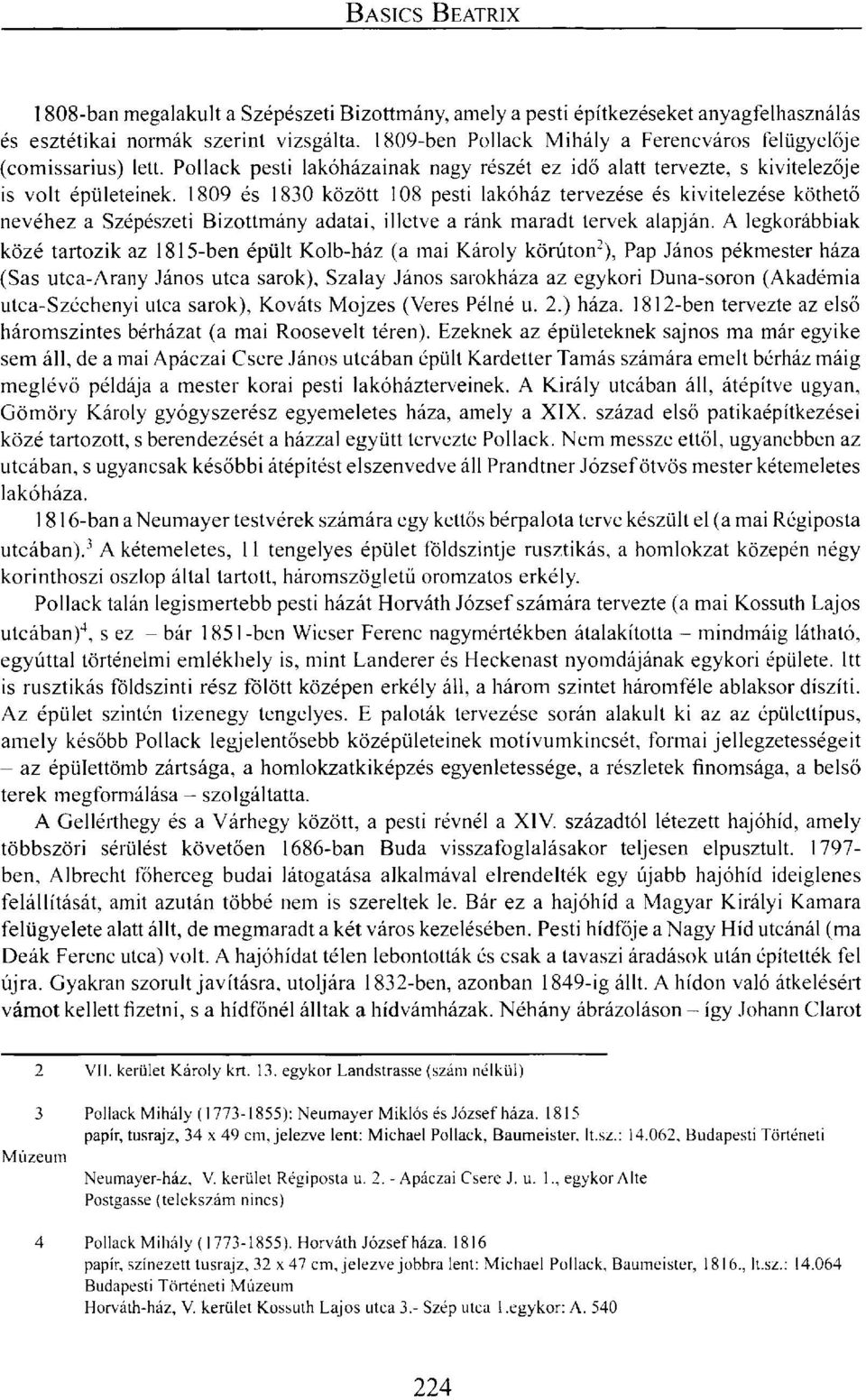 1809 és 1830 között 108 pesti lakóház tervezése és kivitelezése köthető nevéhez a Szépészeti Bizottmány adatai, illetve a ránk maradt tervek alapján.