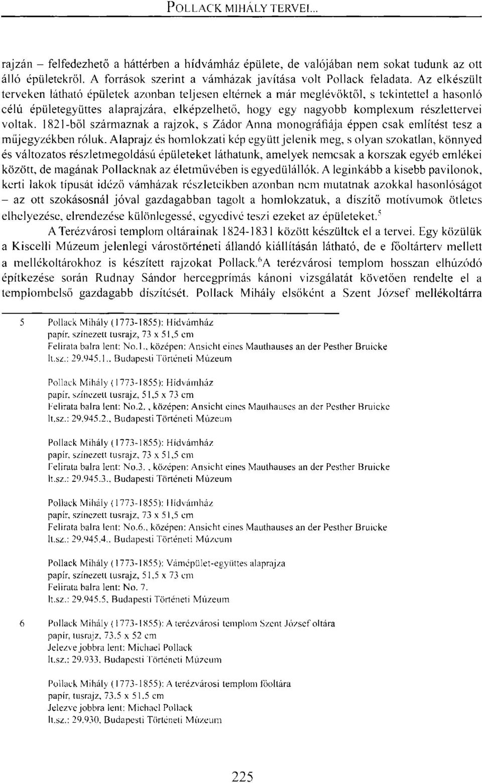 voltak. 1821-ből származnak a rajzok, s Zádor Anna monográfiája éppen csak említést tesz a műjegyzékben róluk.